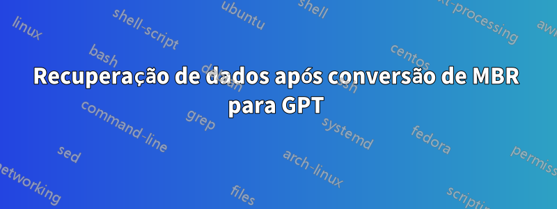 Recuperação de dados após conversão de MBR para GPT