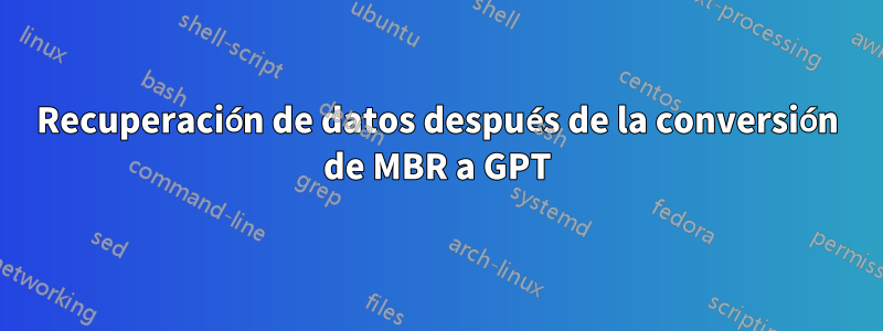 Recuperación de datos después de la conversión de MBR a GPT