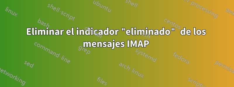 Eliminar el indicador "eliminado" de los mensajes IMAP
