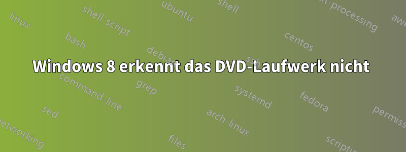 Windows 8 erkennt das DVD-Laufwerk nicht
