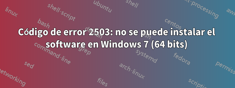 Código de error 2503: no se puede instalar el software en Windows 7 (64 bits)