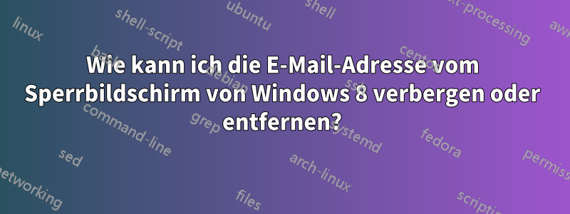 Wie kann ich die E-Mail-Adresse vom Sperrbildschirm von Windows 8 verbergen oder entfernen?
