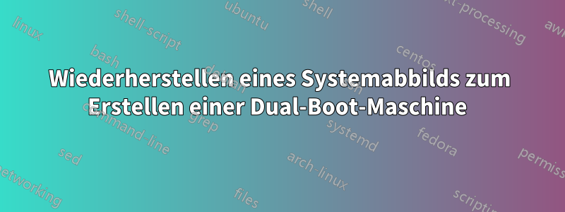 Wiederherstellen eines Systemabbilds zum Erstellen einer Dual-Boot-Maschine 