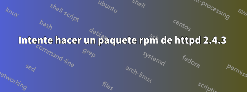 Intente hacer un paquete rpm de httpd 2.4.3