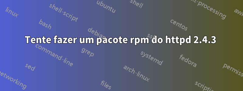 Tente fazer um pacote rpm do httpd 2.4.3