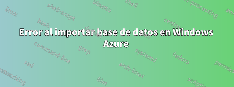 Error al importar base de datos en Windows Azure