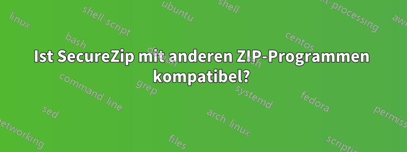 Ist SecureZip mit anderen ZIP-Programmen kompatibel?