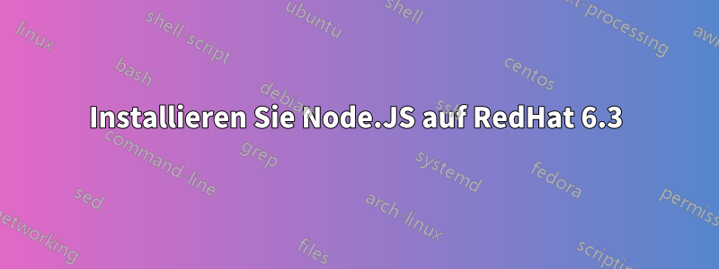 Installieren Sie Node.JS auf RedHat 6.3