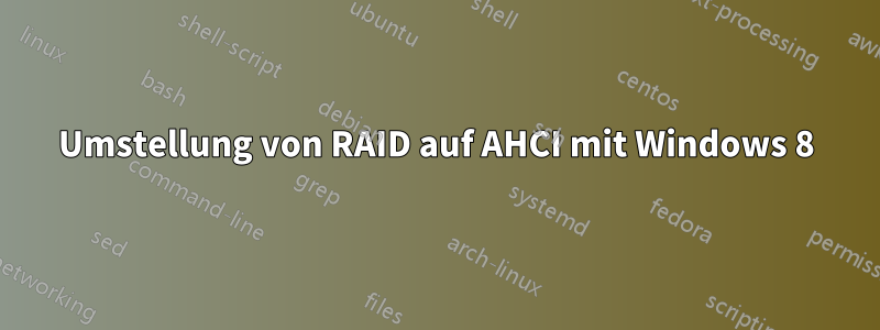 Umstellung von RAID auf AHCI mit Windows 8