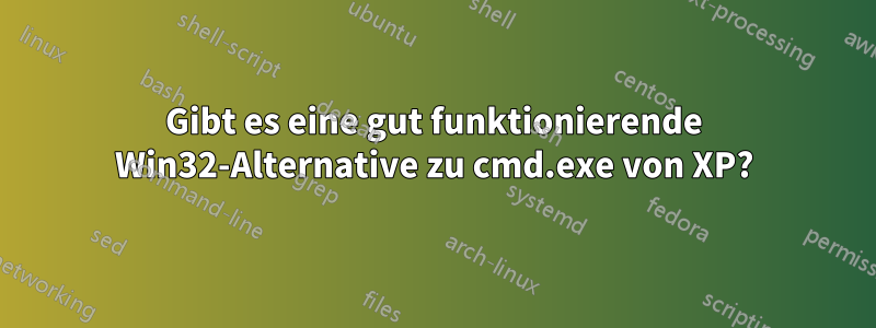 Gibt es eine gut funktionierende Win32-Alternative zu cmd.exe von XP?