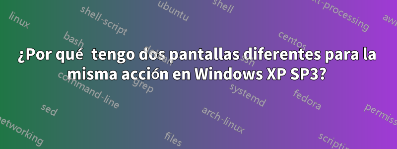 ¿Por qué tengo dos pantallas diferentes para la misma acción en Windows XP SP3?