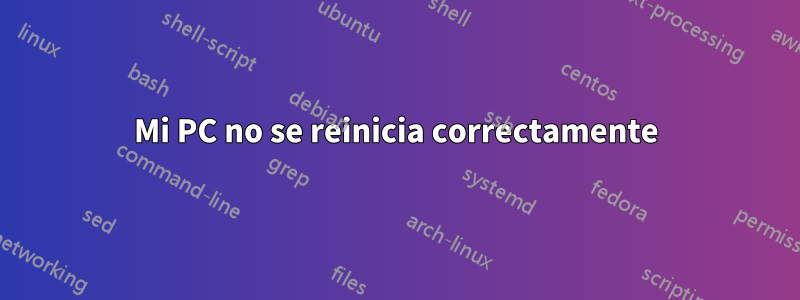 Mi PC no se reinicia correctamente