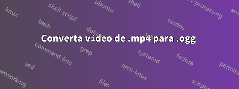 Converta vídeo de .mp4 para .ogg