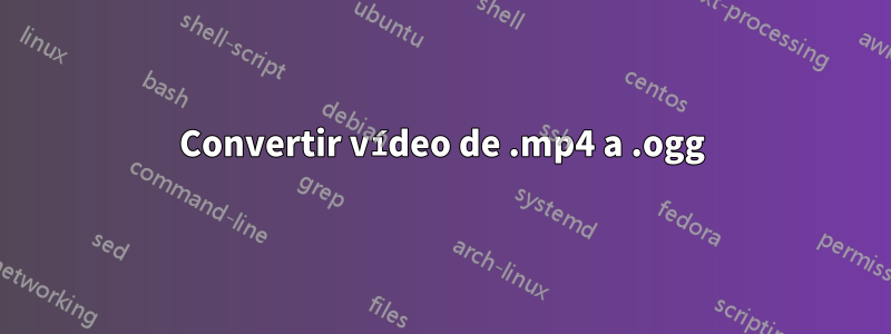 Convertir vídeo de .mp4 a .ogg