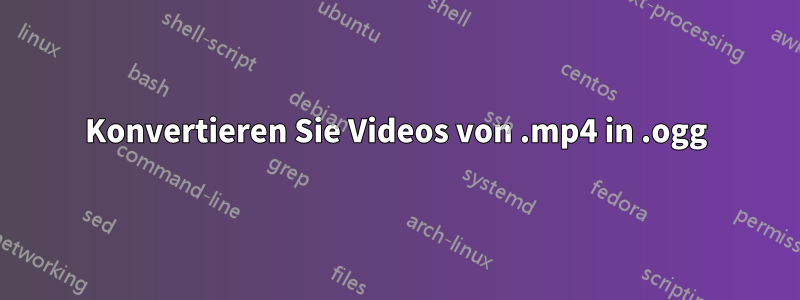 Konvertieren Sie Videos von .mp4 in .ogg