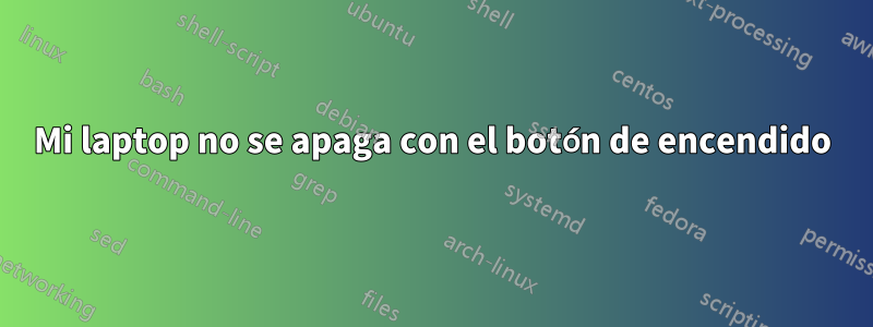 Mi laptop no se apaga con el botón de encendido