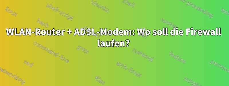 WLAN-Router + ADSL-Modem: Wo soll die Firewall laufen?