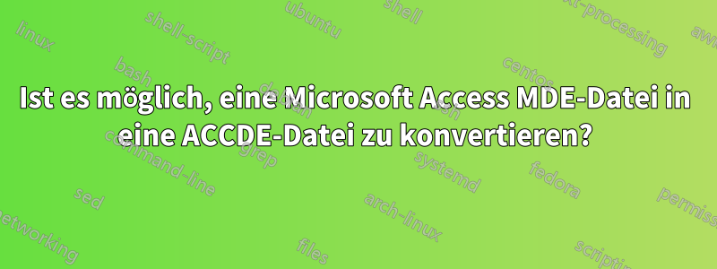 Ist es möglich, eine Microsoft Access MDE-Datei in eine ACCDE-Datei zu konvertieren?