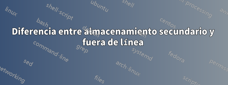 Diferencia entre almacenamiento secundario y fuera de línea