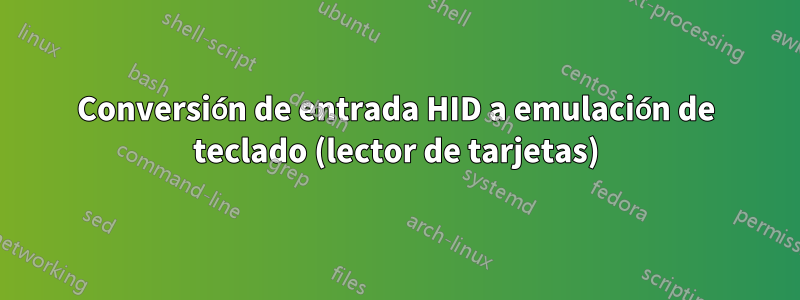 Conversión de entrada HID a emulación de teclado (lector de tarjetas)