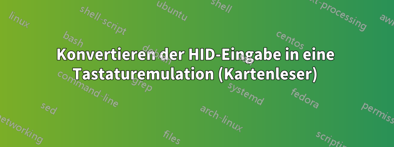 Konvertieren der HID-Eingabe in eine Tastaturemulation (Kartenleser)