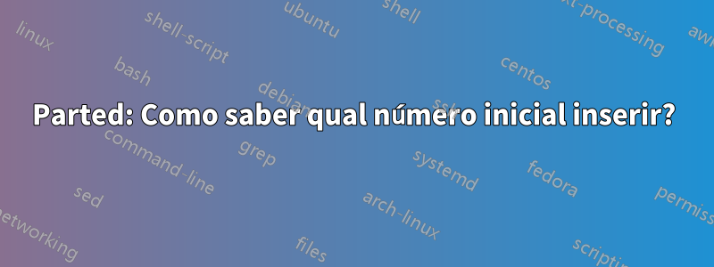 Parted: Como saber qual número inicial inserir?