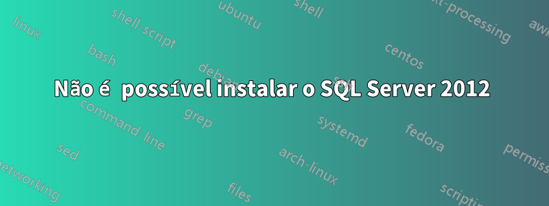 Não é possível instalar o SQL Server 2012