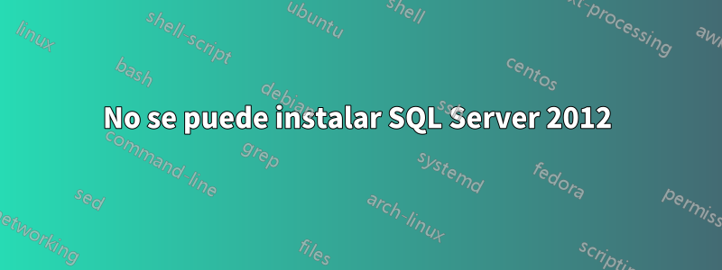 No se puede instalar SQL Server 2012