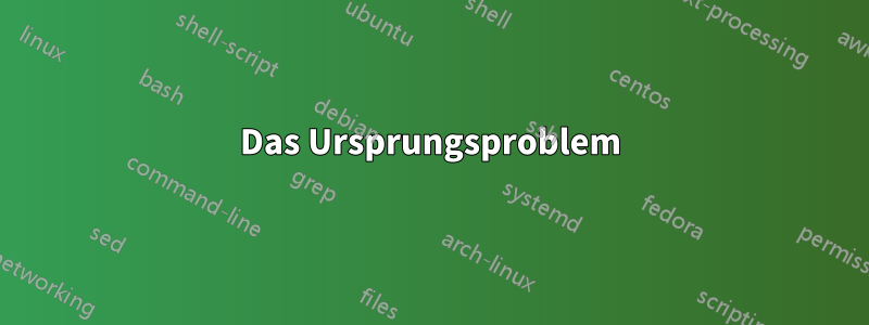 Das Ursprungsproblem