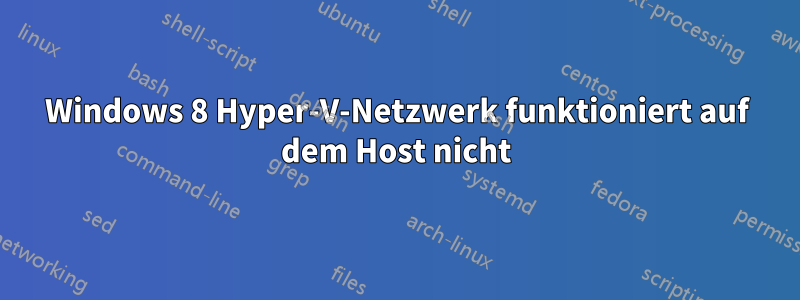 Windows 8 Hyper-V-Netzwerk funktioniert auf dem Host nicht