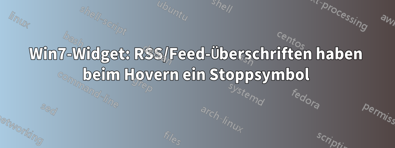 Win7-Widget: RSS/Feed-Überschriften haben beim Hovern ein Stoppsymbol