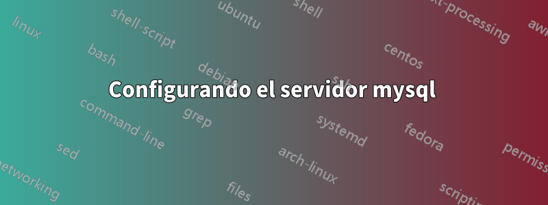 Configurando el servidor mysql