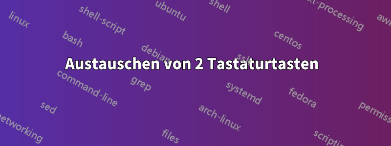 Austauschen von 2 Tastaturtasten 