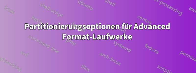 Partitionierungsoptionen für Advanced Format-Laufwerke