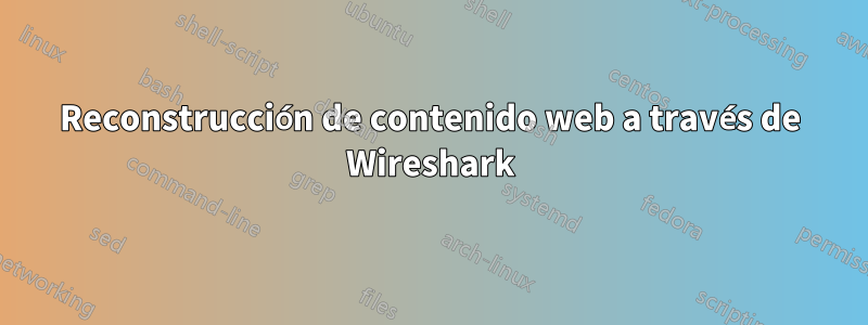 Reconstrucción de contenido web a través de Wireshark