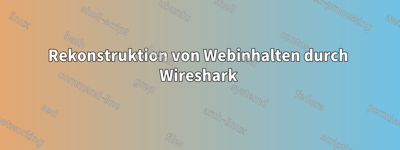 Rekonstruktion von Webinhalten durch Wireshark