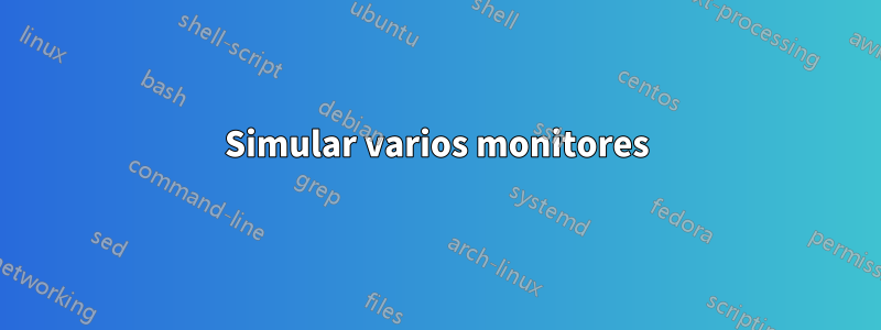 Simular varios monitores