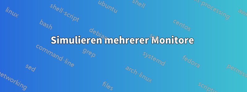 Simulieren mehrerer Monitore