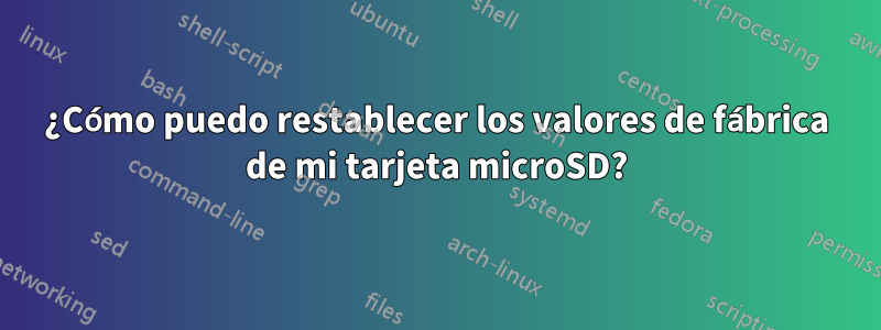 ¿Cómo puedo restablecer los valores de fábrica de mi tarjeta microSD?