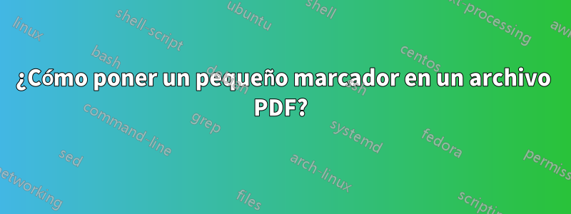 ¿Cómo poner un pequeño marcador en un archivo PDF? 