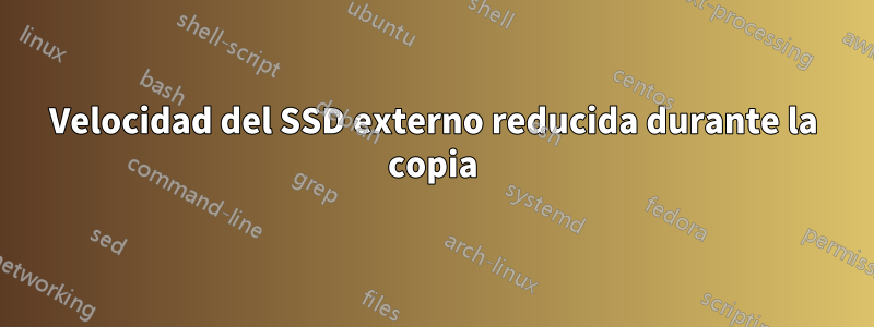 Velocidad del SSD externo reducida durante la copia