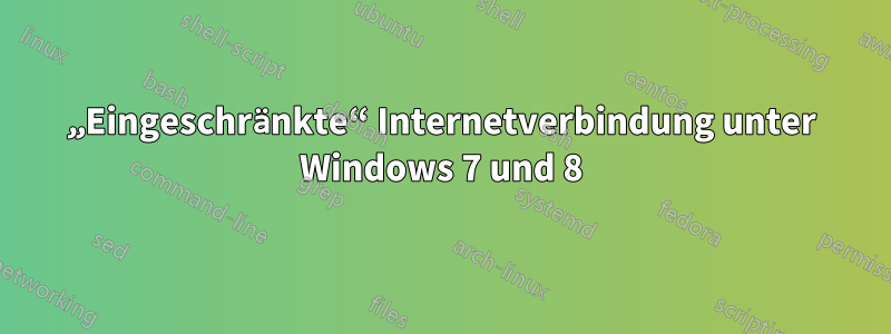 „Eingeschränkte“ Internetverbindung unter Windows 7 und 8