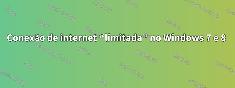 Conexão de internet “limitada” no Windows 7 e 8