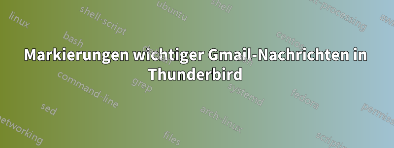 Markierungen wichtiger Gmail-Nachrichten in Thunderbird