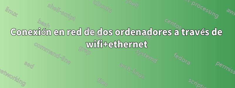 Conexión en red de dos ordenadores a través de wifi+ethernet