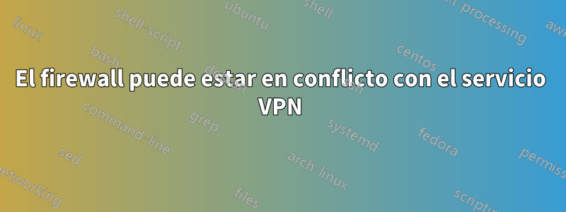 El firewall puede estar en conflicto con el servicio VPN