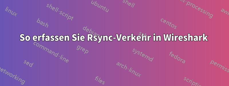 So erfassen Sie Rsync-Verkehr in Wireshark