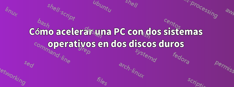 Cómo acelerar una PC con dos sistemas operativos en dos discos duros