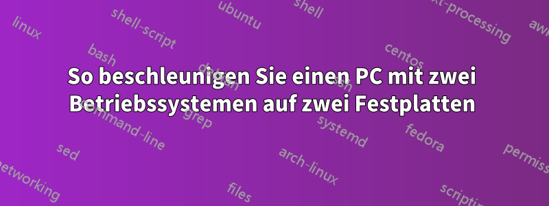 So beschleunigen Sie einen PC mit zwei Betriebssystemen auf zwei Festplatten