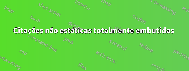 Citações não estáticas totalmente embutidas